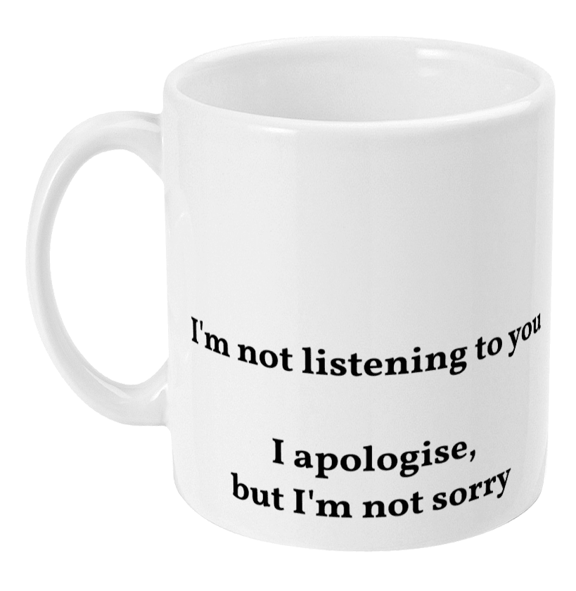 Mug - Not Listening - Mr. Inappropriate